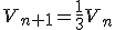 V_{n+1}=\frac{1}{3}V_{n}
